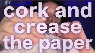Asmr : Cork and crease the paper