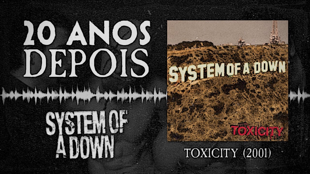 TOXICITY (SYSTEM OF A DOWN): 20 ANOS DEPOIS