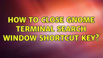 Ubuntu: How to close GNOME Terminal search window shortcut key? (2 Solutions!!)