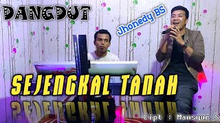 SEJENGKAL TANAH - MANSYUR S ( Cover Dangdut ) JHONEDY BS - MY TRIP MUSIK