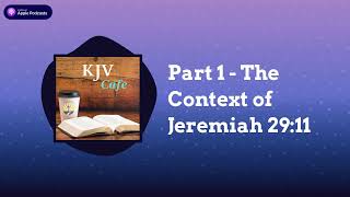 Part 1 - The Context of Jeremiah 29:11 | KJV Cafe