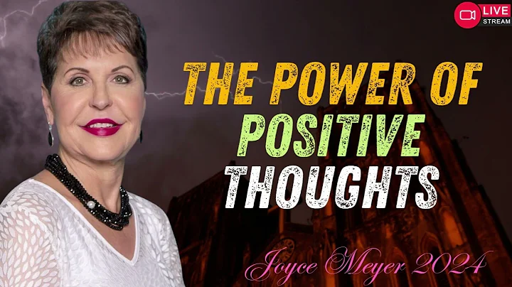 The Power of Positive Thoughts  JOYCE MEYER MINISTREIS 2024