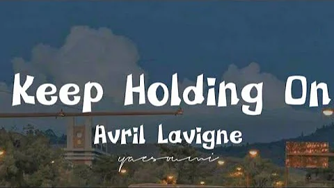 Avril Lavigne - Keep Holding On (Lyrics)