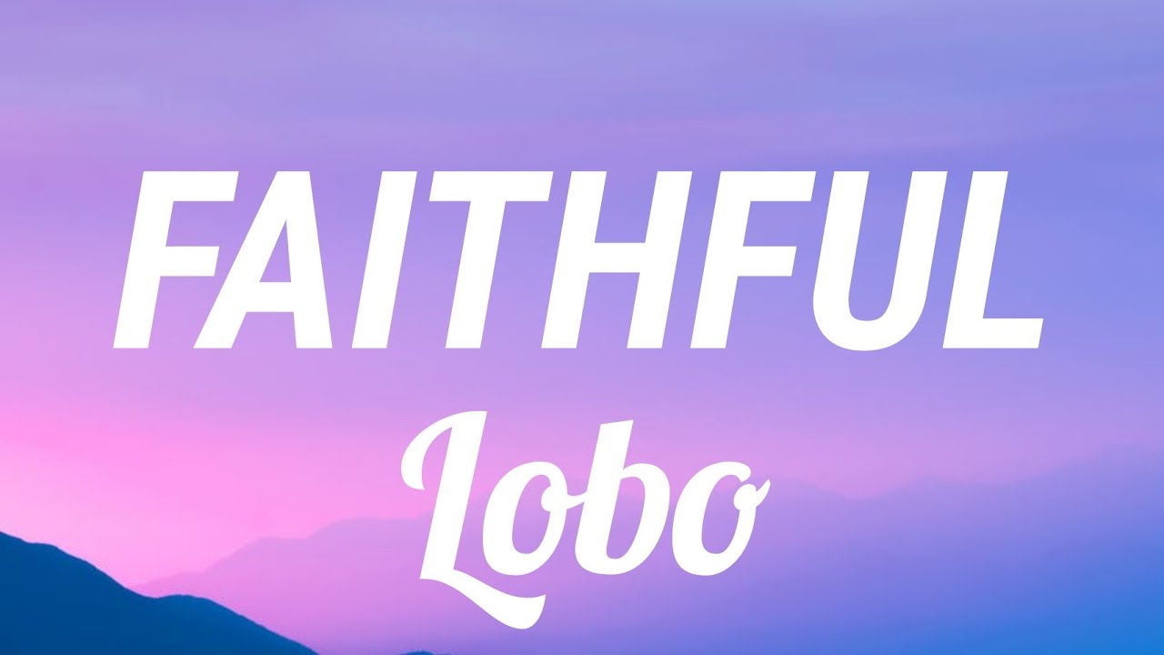 Faithful by Lobo  Lyric Video 