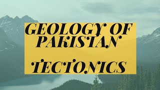 Lecture#4 Geology of Pakistan (Tectonics of Swat - Hazara region)