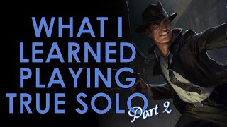What I Learned Playing True Solo (Part 2)