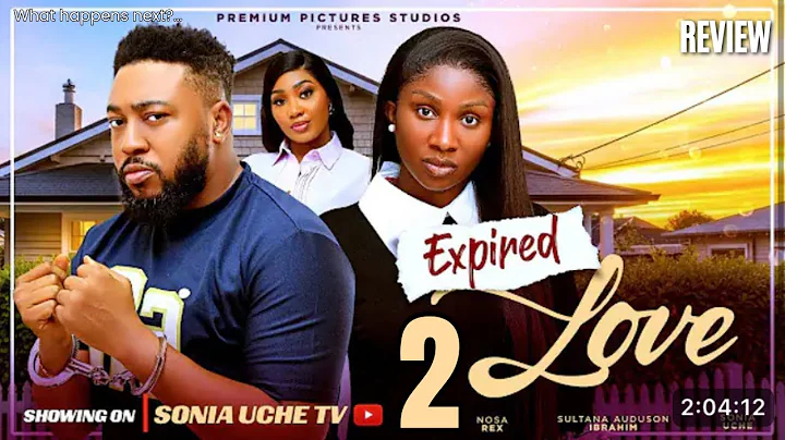 EXPIRED LOVE 2 REVIEW (LATEST NOLLYWOOD MOVIE REVIEW STARRING SONIA UCHE, NOSA REX)