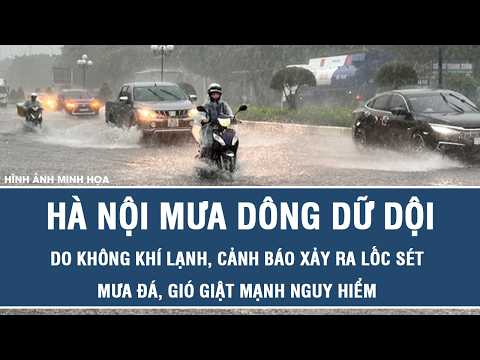 Hanoi hit by intense thunderstorms due to cold front, warning issued for dangerous tornadoes, lig...