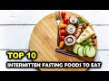 Top 10 intermittent fasting foods to eat