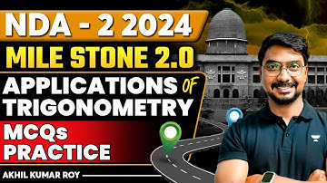 Applications of Trigonometry MCQs Practice | Maths | Milestone 2.0 | Crack NDA-2 2024 | Akhil Roy