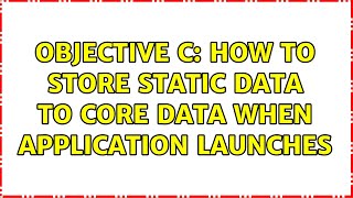 Objective C: How to store static data to Core Data when application launches (3 Solutions!!)