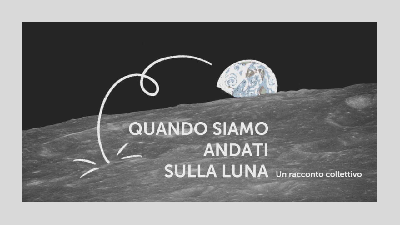 Quando siamo andati sulla Luna. Un racconto collettivo - YouTube