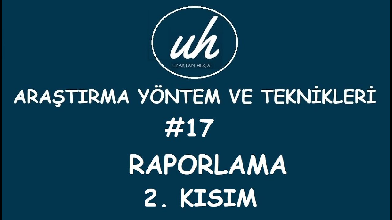 Araştırma Yöntem ve Tekniklerine Giriş | Raporlama (2): Raporun Alt Başlıkları Nasıl Olmalıdır?