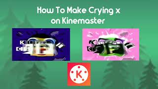 How To Make Crying x On Kinemaster