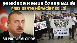 Məmur özbaşınalıqları, yezid idarəsinin qanunsuz əməlləri - Şəmkirdən ŞİKAYƏT VAR