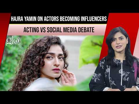 Hajra Yamin on Actors Becoming Influencers | Acting vs Social Media Debate | The Glo Digital