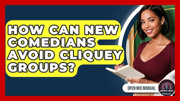 How Can New Comedians Avoid Cliquey Groups? - Open Mic Manual
