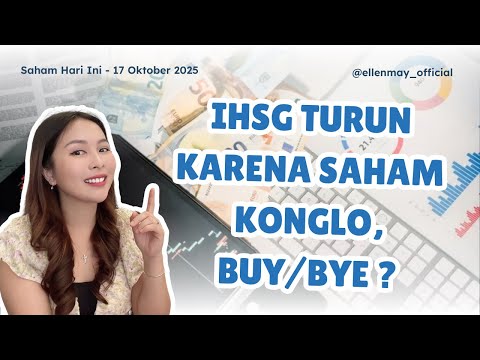 Saham Hari Ini 17 Okt 2025: IHSG Turun Karena Saham Konglo, Buy/Bye?