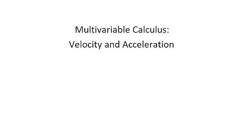 Multivariable Calculus - Velocity and Acceleration