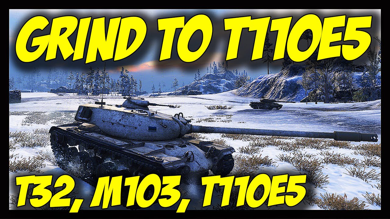 World Of Tanks Grind To T110e5 Worth It T32 M103 T110e5 Gameplay Youtube