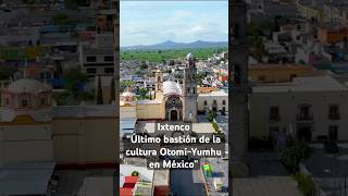 IXTENCO | “ÚLTIMO BASTIÓN DE LA CULTURA OTOMÍ-YUMHU EN MÉXICO” #ixtenco #tlaxcala #méxico