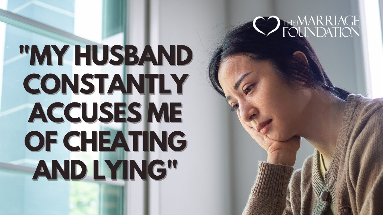 My Husband Constantly Accuses Me Of Cheating And Lying