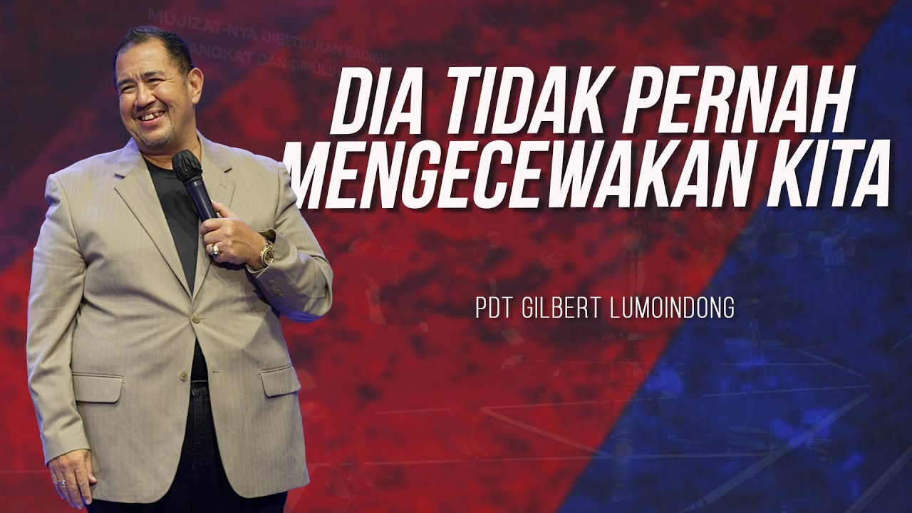 KHOTBAH PENDETA GILBERT LUMOINDONG - DIA TIDAK PERNAH MENGECEWAKAN KITA