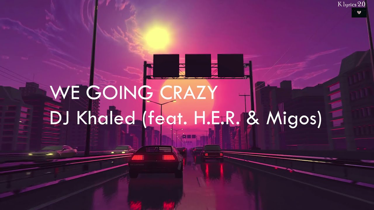 DJ Khaled - WE GOING CRAZY [Lyrics] ft. H.E.R., Migos - YouTube