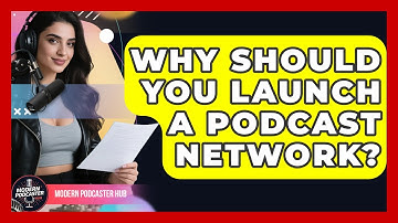 Why Should You Launch A Podcast Network? - Modern Podcaster Hub