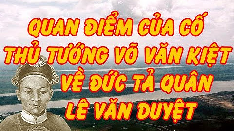 QUAN ĐIỂM CỦA CỐ THỦ TƯỚNG VÕ VĂN KIỆT VỀ ĐỨC TẢ QUÂN LÊ VĂN DUYỆT .… - Tài Nguyễn Diễn Đọc