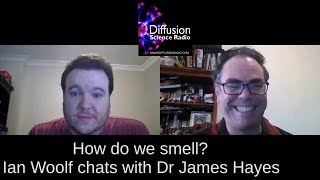 How do we smell Discussion with Dr James Hayes