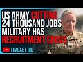 Us army cutting 24 thousand jobs military has recruitment crisis