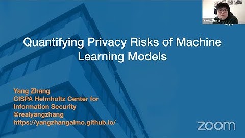 Yang Zhang (CISPA), Quantifying Privacy Risks of Machine Learning Models