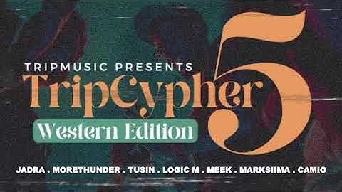 TripCypher 5 (WesternEdition) ft Jadra, Morethunder, Tusin, Logic M, Meek, Marksiima and Camio