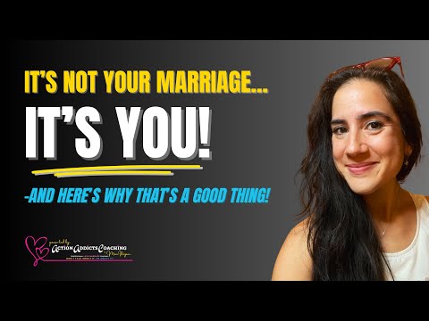 It's Not Your Marriage; It's YOU!  (Here's Why That's a Good Thing!)