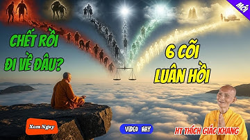 Chết Rồi Đi Về Đâu Tiết Lộ Rùng Mình Về 6 Cõi Luân Hồi Ít Người Biết   HT Thích Giác Khang