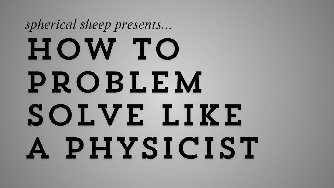 How to problem solve like a physicist youtube