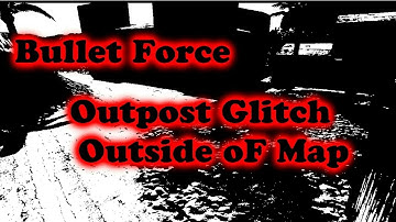 [Bullet Force] New Outpost Glitch out side of map!