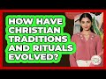 How Have Christian Traditions And Rituals Evolved? - Family Matters in Faith