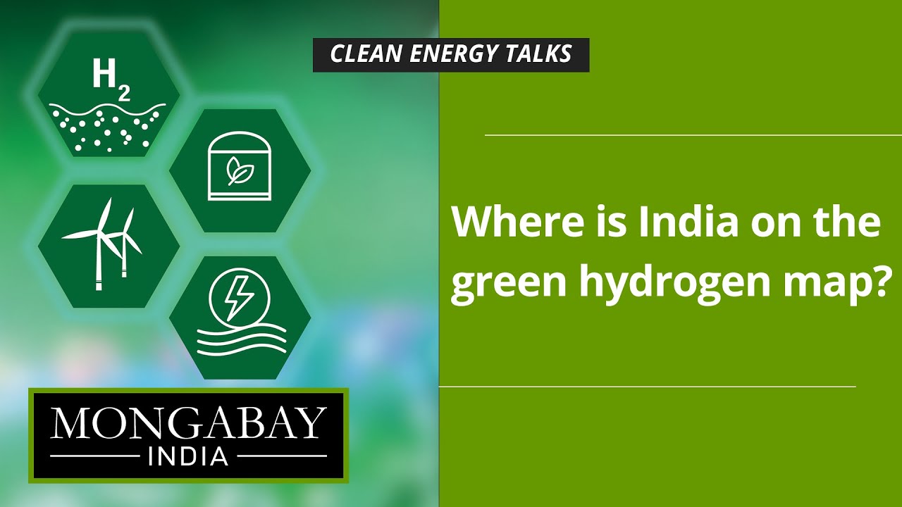 Clean Energy Talks: Where is India on the green hydrogen map?