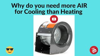 Why do you need more AIR for Cooling than Heating