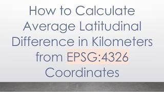 How to Calculate Average Latitudinal Difference in Kilometers from EPSG:4326 Coordinates