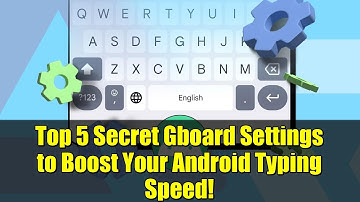 Top 5 Secret Gboard Settings to Boost Your Android Typing Speed!