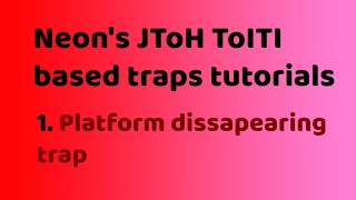 Neon's JToH ToITI based traps tutorials #1 | Platform dissapearing trap