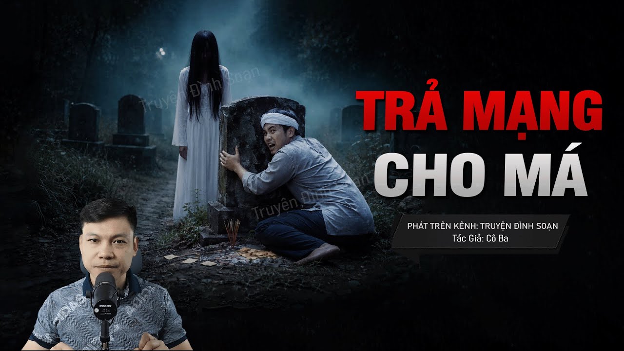 Truyện Ma Đình Soạn Mới: TRẢ MẠNG CHO MÁ – Máu Oan Thấm Đất Gọi Hồn Về Đêm Rằm Tháng 7