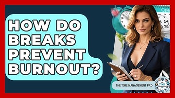 How Do Breaks Prevent Burnout? - The Time Management Pro