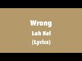 Luh Kel - Wrong (Lyrics) | @DELIGHTFULLYRICS