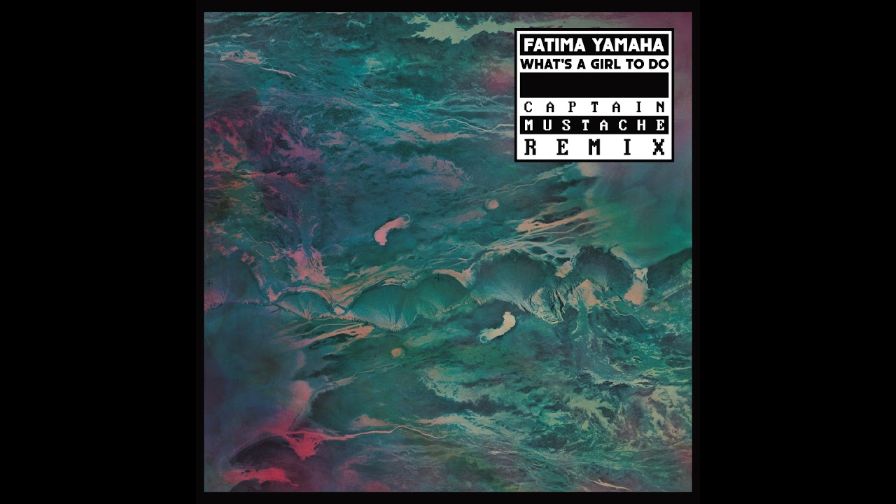 Fatima Yamaha - What's A Girl To Do (Captain Mustache Remix)