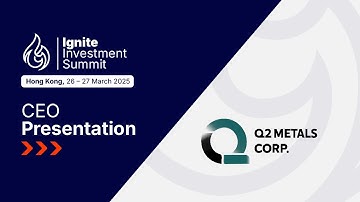 Presentation: Q2 Metals - Ignite Investment Summit, Hong Kong, March 2025