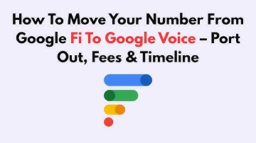 How to Move Your Number from Google Fi to Google Voice – Port Out, Fees & Timeline